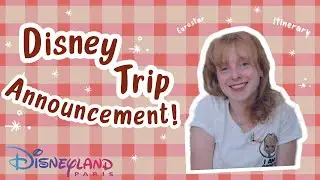 Disneyland Trip Announcement!! | Planning, Itinerary, Eurostar, Paris