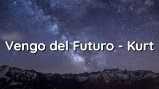 Vengo del Futuro (Letra) Kurt