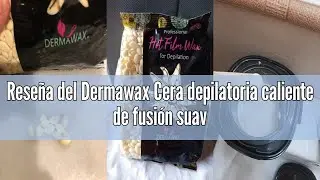 Reseña del Dermawax Cera depilatoria caliente de fusión suave Depilación sin tiras para todas las ár