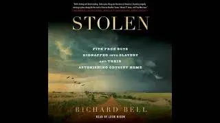 Stolen: Five Free Boys Kidnapped into Slavery and Their Astonishing Odyssey Home by Richard Bell