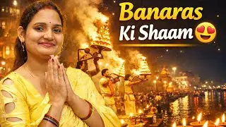 Assi Ghat Se Namo Ghat Tak | Banaras Ki Shaam Aur Divya Ganga Aarti | Varanasi Full Tour#GangaAarti