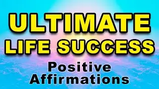 Ultimate Life Success | Affirmations for Positive Thinking | Success, Wealth, Happiness, Gratitude