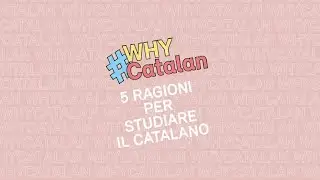#WHYCatalan - 5 ragioni per studiare il catalano. Institut Ramon Llull [IT]