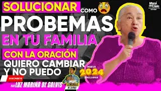😭Como SOLUCIONAR tus PROBLEMAS⚠️en TU FAMILIA😲Quiero CAMBIAR😲y NO PUEDO😲Luz Marina de Galvis (Señas)