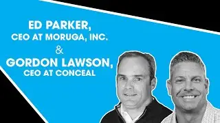 Ed Parker, CEO at Moruga, Inc. & Gordon Lawson, CEO at Conceal