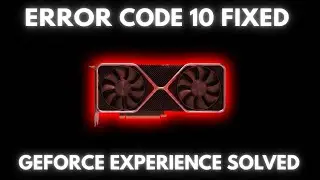 Struggling with Error Code 10 in GeForce Experience on Windows 11?