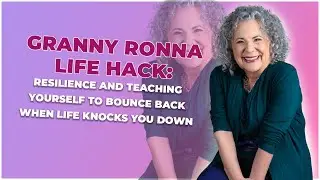Resilience in life and teaching yourself to bounce back | Granny Ronna