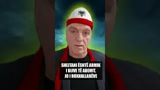 SHEJTANI &Euml;SHT&Euml; ARMIK I BIJVE T&Euml; ADEMIT, E JO I HOXHALLAR&Euml;VE
