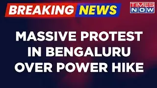 Breaking News: Massive Protest Against State Government Over Power Hike In Bengaluru | English News