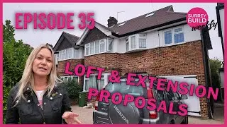 Loft Conversion & Extension Preparations/Proposals - What to Expect - Episode 35