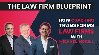 How Coaching Transforms Law Firms with Michael Mogill | Summer Series
