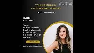 Leadership, Flexibility, and Real Life with Kym Insana | Denise Griffitts - Your Partner In...