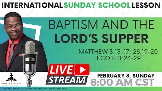 Baptism and the Lord's Supper, International Sunday School Lesson, Dr Rodney Jones