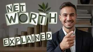 Net Worth Explained: The Key to Building Wealth