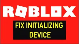 Roblox Initializing Device Stuck Problem Solve