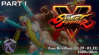 #SFV Beta Final Phase 1080p 60fps   Pt1
