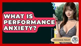 What Is Performance Anxiety? - High School Toolkit