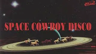 Space Cowboy Disco Mix || Groovy Cosmic Lounge Playlist For The Cool Space Cowboys