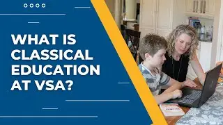 What is Classical Education at Veritas Scholars Academy? | VSA Open House Webinar