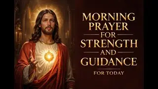 Daily Morning Prayer with Jesus | Peace, Strength & Direction