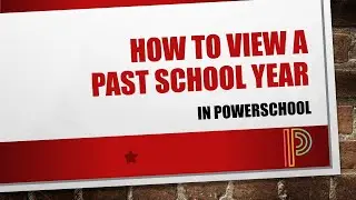 How to View a Past School Year in PowerSchool