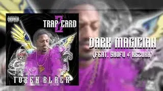 Token Black - Dark Magician ft. Kezura x shofu (prod by. Matt Houston)