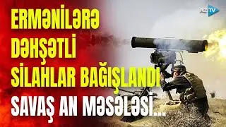 Ermənistana SİLAH AXINI ARTDI: ermənilərə yeni raketlər, helikopterlər, qumbaraatanlar paylanıldı