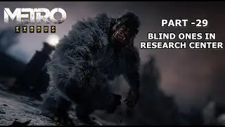 METRO EXODUS Walkthrough Gameplay PART -29 BLIND ONES IN RESEARCH CENTER