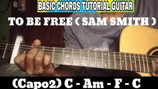 TO BE FREE ( SAM SMITH ) BASIC CHORDS TUTORIAL GUITAR