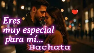 Eres Muy Especial Para Mí 💛 | Bachata Romántica 2025