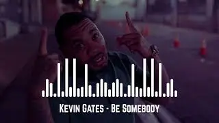 Kevin Gates - Be Somebody (Official Music Video)