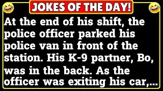 Jokes of the Day - - At the end of his shift, the police officer parked his police van in front...