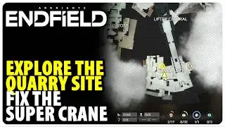 Explore the Quarry Site - Fix the Super Crane | Arknights Endfield