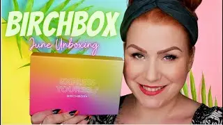 UNBOXING BIRCHBOX JUNE 2021 BEAUTY SUBSCRIPTION BOX / EXPRESS YOURSELF EDIT