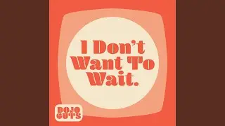 I Don't Want to Wait