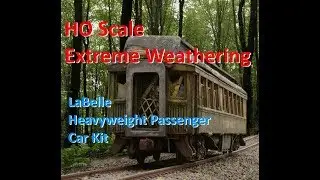 Extreme HO Scale Weathering - Passenger Car