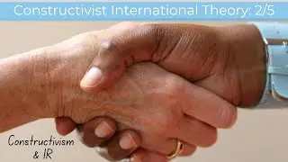 Constructivism 2/5 - Constructivism and IR