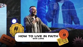 READY OR NOT 2022 | How To Live In Faith - Sam Long
