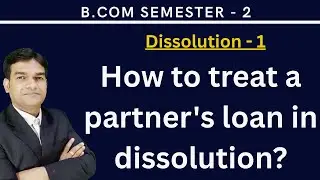 How to treat a partner's loan in dissolution| Treatment of Partners' Loan on Dissolution |