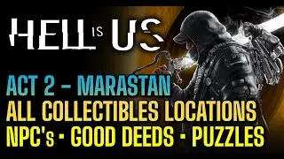 Hell is Us - All Collectibles locations, good deeds, npc's, puzzles - Act 2 - Marastan
