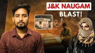 J&K Naugam Blast: Police Station Explosion | Real Reason Revealed | By Shivam Pandey