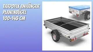 BEWERTUNG (2026): Tarpofix Anhänger Planenbügel 100-145 cm. Infos