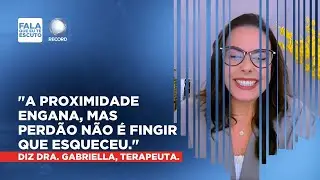 Diz Dra. Gabriella: A proximidade engana, mas perdão não é fingir que esqueceu. | FQTE