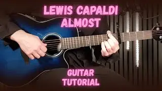 Lewis Capaldi &ndash; Almost | Guitar Tutorial + Chords & Strumming (Easy Acoustic Lesson)