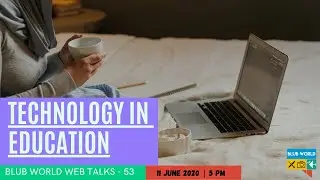 Technology in Education | A Future Classroom | Blub World Web Talks- 53