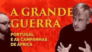 Hora de Ares #1 - A Grande Guerra, Portugal e as campanhas de &Aacute;frica