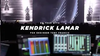 On Tour with Kendrick Lamar: FOH Engineer Toby Francis