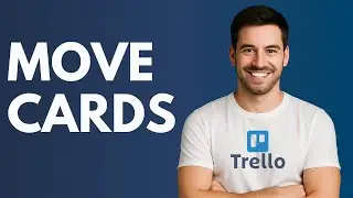 Как перемещать карточки в Trello [КРАТКОЕ РУКОВОДСТВО]