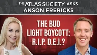 The Bud Light Boycott: R.I.P. D.E.I.? with Anson Frericks