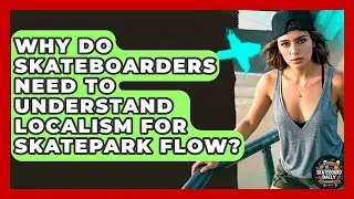 Why Do Skateboarders Need To Understand Localism For Skatepark Flow? - Skateboard Daily